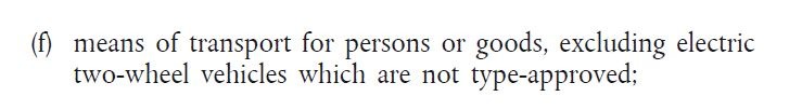 (f) means of transport for persons or goods, excluding electric two-wheel vehicles which are not type-approved;
